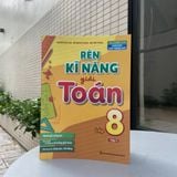 Sách: Rèn Kĩ Năng Giải Toán Lớp 8 - Tập 1 (Theo Chương Trình Giáo Dục Phổ Thông Mới)