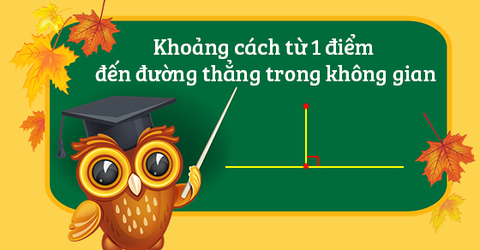 Công thức tính khoảng cách từ 1 điểm đến đường thẳng trong không gian