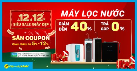 12.12 - Máy lọc nước sale to cuối năm đến 40%, trả góp 0%, giao nhanh miễn phí