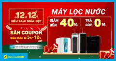 12.12 - Máy lọc nước sale to cuối năm đến 40%, trả góp 0%, giao nhanh miễn phí 