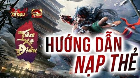 6 cách nạp thẻ Tân anh hùng xạ điêu 2021 đơn giản, an toàn
