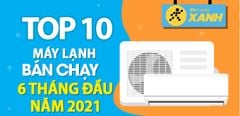  Top 10 Máy lạnh bán chạy nhất 6 tháng đầu năm 2021 tại Trung Tâm Bảo Hành 