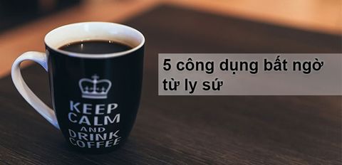 5 công dụng bất ngờ với chiếc ly sứ có thể bạn chưa biết