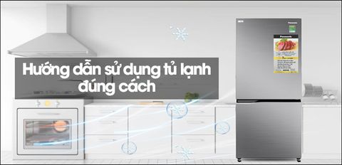 Hướng dẫn sử dụng tủ lạnh đúng cách, hiệu quả và tiết kiệm điện