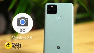 Cách tải Google Camera Go v2.5 mới cho điện thoại Android của bạn để chụp ảnh với nhiều tính năng hấp dẫn