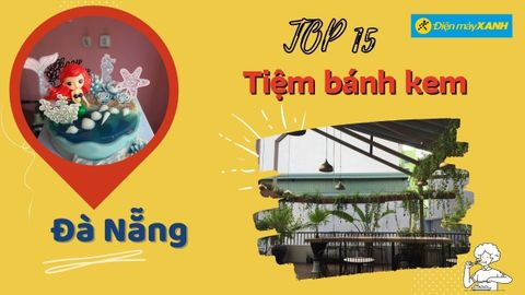 Top 15 tiệm bánh kem ngon ở Đà Nẵng, đẹp chất lượng giá tốt nhất