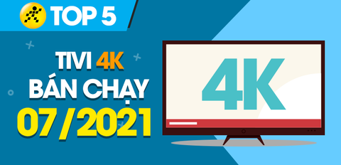 Top 5 Tivi 4K bán chạy nhất tháng 7/2021 tại Trung Tâm Bảo Hành