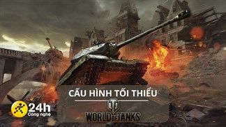 Cấu hình tối thiểu chơi World of Tanks mới nhất cho máy tính Windows, điều khiển xe tăng bắn phá thỏa thích