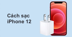  Cách sạc pin iPhone 12 mới mua cực chuẩn, giúp kéo dài tuổi thọ pin 