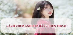  10 bí kíp chụp ảnh đẹp bằng điện thoại vạn người mê 