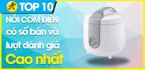 Top 10 nồi cơm điện có số bán và lượt đánh giá cao nhất Trung Tâm Bảo Hành