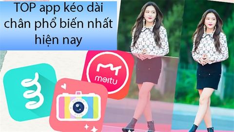 TOP 6 app kéo dài chân trên Android, iOS phổ biến nhất hiện nay