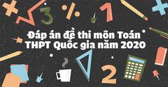  Đáp án đề thi môn Toán THPT Quốc gia năm 2020 đầy đủ, chi tiết 4 mã đề 