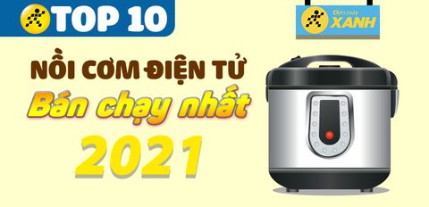 Top 10 nồi cơm điện tử bán chạy nhất năm 2021 tại Trung Tâm Bảo Hành