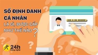 Làm thế nào để được cấp số định danh cá nhân? Thật ra không hề phức tạp như bạn nghĩ, ai chưa biết thì xem bài viết ngay nhé