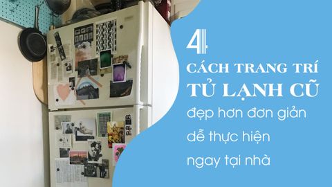 4 cách trang trí tủ lạnh cũ đẹp hơn đơn giản dễ thực hiện ngay tại nhà