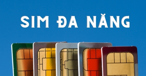 SIM đa năng là gì? Những thông tin & cách đăng ký SIM đa năng chi tiết