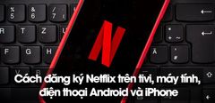  Cách đăng ký Netflix trên tivi, máy tính, điện thoại Android và iPhone cực chi tiết 