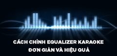  Cách chỉnh Equalizer karaoke chuẩn cho âm thanh hay nhất 