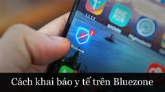  Hướng dẫn khai báo y tế trên Bluezone cực nhanh, đơn giản 