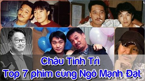 Châu Tinh Trì là ai ? Top 7 phim tham gia cùng Ngô Mạnh Đạt hay nhất