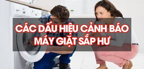 Các dấu hiệu cảnh báo máy giặt sắp hư mà bạn nên biết