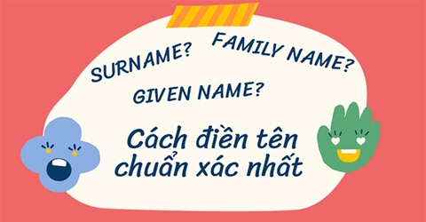 Surname, Family name, Given name là gì? Cách điền tên chuẩn xác nhất
