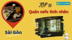 Top 15 quán cafe tình nhân ở Sài Gòn không gian lãng mạn ngày 20/10 