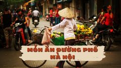 Điểm mặt tất tần tật món ăn đường phố Hà Nội quen thuộc bạn đã thử hết chưa 