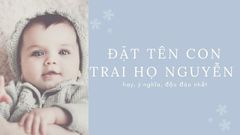  Đặt tên con trai họ Nguyễn hay, ý nghĩa, độc đáo nhất 