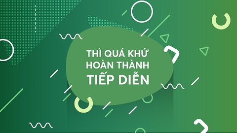 Thì Quá Khứ Hoàn Thành Tiếp Diễn trong tiếng Anh - Công thức, bài tập