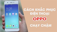  Làm thế nào để điện thoại Oppo hoạt động nhanh và không bị đơ? 