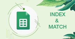  [Video] Cách kết hợp hàm INDEX và hàm MATCH trong Google Sheet dễ dàng 