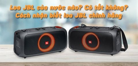 Loa JBL của nước nào? Có tốt không? Cách phân biệt loa JBL chính hãng và hàng giả, nhái