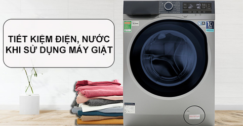 10 cách tiết kiệm điện, nước khi sử dụng máy giặt: Nên đọc ngay!