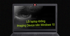  7 cách sửa lỗi laptop không có Imaging Device trên Windows 10 hiệu quả 