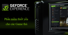  GeForce Experience là gì? Có gì đặc biệt để hỗ trợ cho người dùng? 