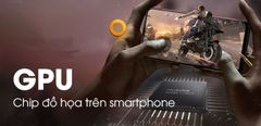  Tìm hiểu chip xử lý đồ họa trên smartphone - GPU 