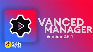 Cách tải Vanced Manager 2.6.1 mới để bạn sử dụng tương thích trên cả hệ điều hành Android 12