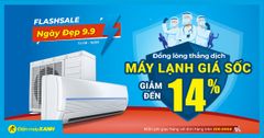  Ngày Vàng 9.9 - Máy lạnh sale mạnh đến 14%, quà ngon, miễn phí giao hàng - an tâm mùa dịch 