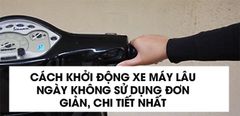  Cách khởi động xe máy lâu ngày không sử dụng đơn giản, chi tiết nhất 
