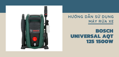  Hướng dẫn sử dụng máy rửa xe Bosch Universal AQT 125 1500W 