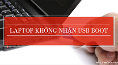  Laptop không nhận USB boot phải làm thế nào? 