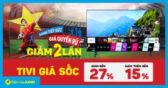 XANH tiếp sức - Giá quyến rũ: TV giảm SỐC đến 27%, trả góp 0%, mua ngay! 