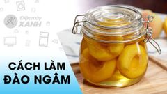  3 cách làm đào ngâm giòn ngon để pha trà đào đơn giản tại nhà 