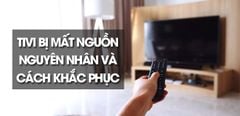  Lỗi tivi bị mất nguồn – Nguyên nhân và cách khắc phục cực đơn giản mà bạn phải biết 