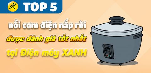 Top 5 nồi cơm nắp rời được đánh giá tốt nhất tại Trung Tâm Bảo Hành