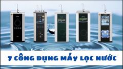  7 công dụng máy lọc nước sẽ làm bạn ngạc nhiên 