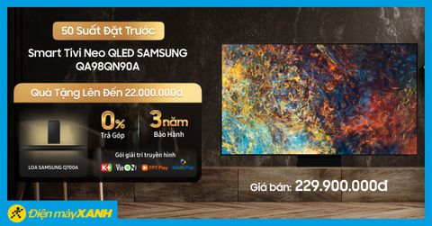 50 suất đặt trước siêu phẩm Neo QLED Samsung QA98QN90A - Nhận quà cực khủng đến 22 triệu