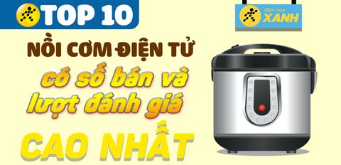 Top 10 nồi cơm điện tử có số bán và lượt đánh giá cao nhất Trung Tâm Bảo Hành